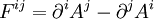  F^{ij} = \partial^i A^j - \partial^j A^i