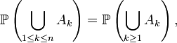 \mathbb{P}\left(\bigcup_{1\le k\le n} A_k\right)=\mathbb{P}\left(\bigcup_{k\ge 1} A_k\right),