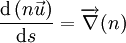 \frac{\mathrm{d}\left( n\vec{u} \right)} {\mathrm{d}s} = \overrightarrow{\nabla}(n)