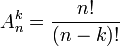 A^k_n = \frac{n!}{(n-k)!}