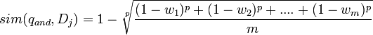 sim(q_{and},D_j)=1-\sqrt[p]{\frac{(1-w_1)^p+(1-w_2)^p+....+(1-w_m)^p}{m}}