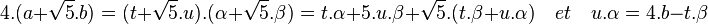 4.(a+\sqrt{5}.b)=(t + \sqrt {5}.u).(\alpha+\sqrt{5}.\beta)=t.\alpha + 5.u.\beta + \sqrt{5}.(t.\beta + u.\alpha) \quad et \quad u.\alpha = 4.b -t.\beta\;