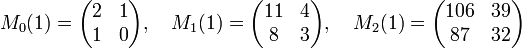 M_0(1)=\begin{pmatrix} 2 & 1 \\ 1 & 0 \end{pmatrix},\quad M_1(1)=\begin{pmatrix} 11 & 4 \\ 8 & 3 \end{pmatrix}, \quad M_2(1)=\begin{pmatrix} 106 & 39 \\ 87 & 32 \end{pmatrix}