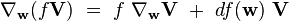 \nabla_{\mathbf w} (f \mathbf V) \ = \ f \ \nabla_{\mathbf w} \mathbf V \ + \ df(\mathbf w) \ \mathbf V