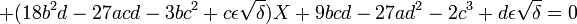  + (18b^2d - 27acd - 3bc^2 + c \epsilon \sqrt{\delta})X + 9bcd - 27ad^2 - 2c^3 + d \epsilon \sqrt{\delta} = 0 ~