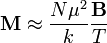 \mathbf{M}\approx{N\mu^2\over k}{\mathbf{B}\over T}