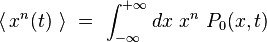 \langle \,  x^n(t)  \ \rangle \ = \ \int_{-\infty}^{+\infty} dx \ x^n \ P_0(x,t) 