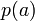 p(a)\,