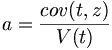 a=\frac{cov(t,z)}{V(t)}