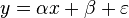  y=\alpha x + \beta + \varepsilon