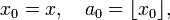 x_0=x,\quad a_0=\lfloor x_0\rfloor,