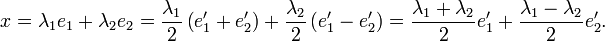 x=\lambda_1 e_1 + \lambda_2 e_2=\frac{\lambda_1}{2}\left(e_1'+e_2'\right)+ \frac{\lambda_2}{2}\left(e_1'-e_2'\right)=\frac{\lambda_1+\lambda_2}{2}e_1'+\frac{\lambda_1-\lambda_2}{2}e_2'.