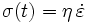 \sigma (t)= \eta \, \dot{\varepsilon}