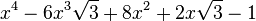  x^4 - 6x^3\sqrt{3} + 8x^2 + 2x\sqrt{3} - 1 ~