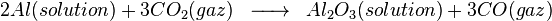 \begin{matrix} & \\ 2 Al (solution) + 3 CO_2 (gaz) & \overrightarrow{\qquad} & Al_2O_3 (solution) +3 CO (gaz)    \\\end{matrix}