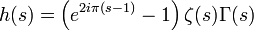  h(s) = \left( e^{2 i \pi (s-1)} - 1 \right) \zeta(s) \Gamma(s)