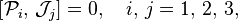  \left[\mathcal{P}_i, \, \mathcal{J}_j\right] = 0,\quad i,\,j = 1,\,2,\,3, 