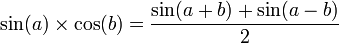 \sin (a) \times \cos (b) = {{\sin(a+b) + \sin(a-b)} \over 2}