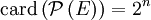 \mathrm{card} \left( \mathcal{P}\left( E \right) \right)=2^n