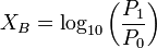 X_{B} = \log_{10}\left({P_1\over P_0}\right)