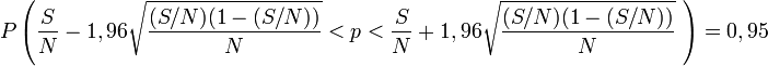 P\left(\frac{S}{N}-1,96\sqrt{\frac{(S/N)(1-(S/N))}{N}}<p<\frac{S}{N}+1,96\sqrt{\frac{(S/N)(1-(S/N))}{N}}\ \right)=0,95