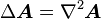 \Delta \boldsymbol A = \nabla^2 \boldsymbol A