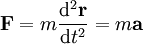 \mathbf F = m \frac{\mathrm d^2\mathbf r}{\mathrm dt^2} = m \mathbf a