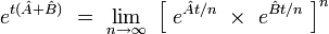 e^{t(\hat{A} + \hat{B})} \ = \ \lim_{n \to \infty} \ \left[ \ e^{\hat{A}t/n}  \ \times \  e^{\hat{B}t/n} \ \right]^n