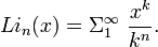  Li_n(x) = \Sigma_1^{\infty} \ \frac{x^k}{k^n}.