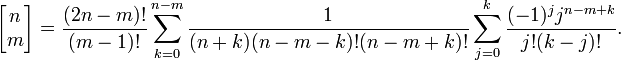 \left[\begin{matrix} n \\ m \end{matrix} \right]=\frac{(2n-m)!}{(m-1)!}\sum_{k=0}^{n-m}\frac{1}{(n+k)(n-m-k)!(n-m+k)!}\sum_{j=0}^{k}\frac{(-1)^{j} j^{n-m+k} }{j!(k-j)!}.