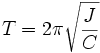 T = 2\pi\sqrt\frac{J}{C}