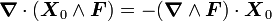 \boldsymbol \nabla \cdot (\boldsymbol X_0 \wedge \boldsymbol F) = - (\boldsymbol \nabla \wedge \boldsymbol F) \cdot \boldsymbol X_0