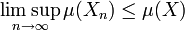 \limsup_{n \to \infty} \mu(X_n) \leq \mu(X)