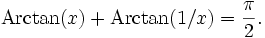 \operatorname{Arctan}(x)+\operatorname{Arctan}(1/x)=\frac{\pi}{2}.