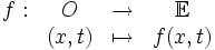 \begin{matrix}f : & O & \to & \mathbb E \\ & (x,t) & \mapsto & f(x,t)\end{matrix}
