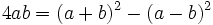 4ab = (a + b)^2 - ( a - b)^2\,