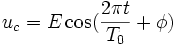 u_c = E \cos (\frac{2 \pi t}{T_0} + \phi )