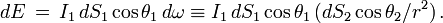 dE\,=\,I_1\,dS_1\cos\theta_1\,d\omega \equiv I_1\,dS_1\cos\theta_1\,(dS_2\cos\theta_2/r^2)\,.
