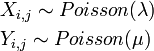 \begin{align}   & X_{i, j} \sim Poisson (\lambda ) \\  & Y_ {i, j} \sim Poisson (\mu ) \\ \end{align} 