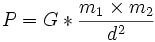 P=G*\frac{m_1\times m_2}{d^2}