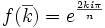 f(\overline{k})=e^{\frac{2ki\pi}{n}}