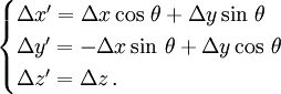 \begin{cases}\Delta x'=\Delta x\cos\,\theta+\Delta y\sin\,\theta\\ \Delta y'=-\Delta x\sin\,\theta + \Delta y\cos\,\theta \\\Delta z'=\Delta z \,.\end{cases}