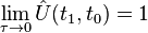 \lim_{\tau \rightarrow 0}\hat{U}(t_1,t_0) = 1