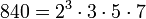 840 = 2^3 \cdot  3 \cdot  5 \cdot  7