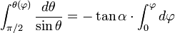 \int_{\pi/2}^{\theta(\varphi)}{d\theta\over \sin\theta}=-\tan\alpha \cdot \int_0^\varphi d\varphi