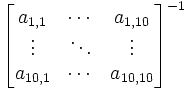 {\begin{bmatrix} a_{1,1} & \cdots & a_{1,10} \\ \vdots & \ddots & \vdots \\ a_{10,1} & \cdots & a_{10,10} \end{bmatrix}}^{-1}