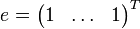 e=\begin{pmatrix}1&\ldots&1\end{pmatrix}^T