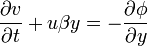 \frac{\partial v}{\partial t} + u \beta y = -\frac{\partial \phi}{\partial y}