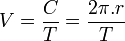 V=\frac{C}{T}=\frac{2\pi.r}{T}