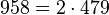  958=2 \cdot  479